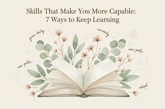 Skills That Make You More Capable: 7 Ways to Keep Learning 📚🌱