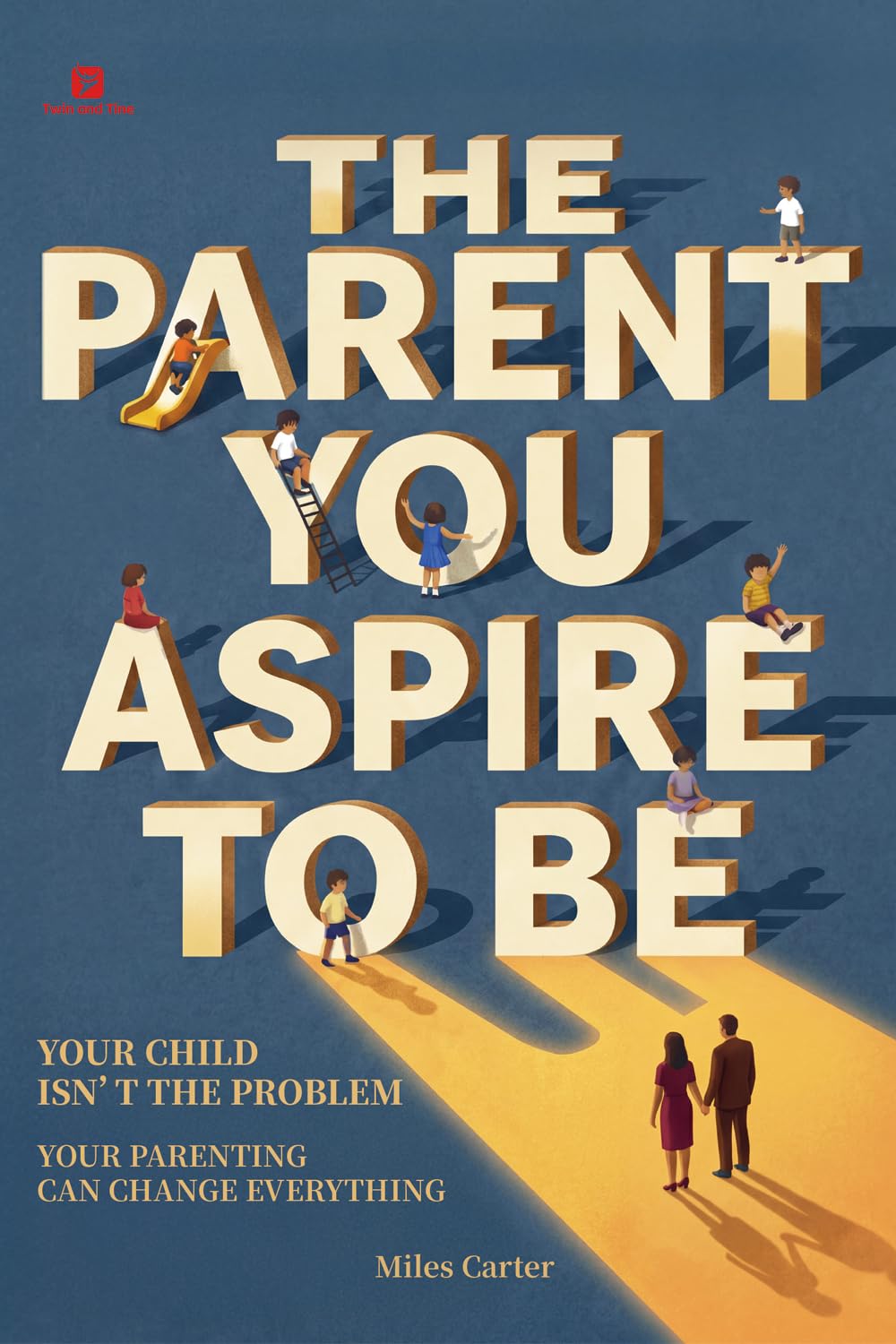 The Parent You Aspire to Be: Your Child Isn't the Problem